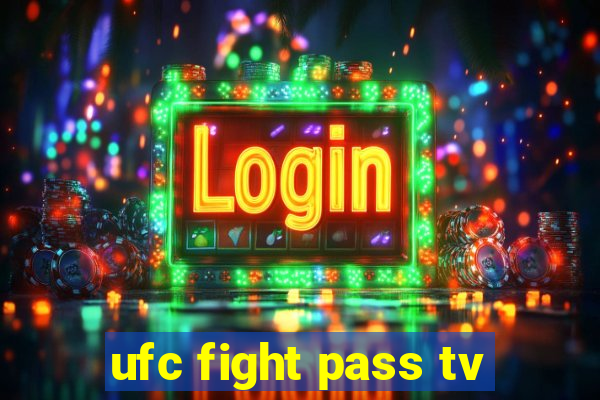 ufc fight pass tv